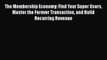 [PDF] The Membership Economy: Find Your Super Users Master the Forever Transaction and Build