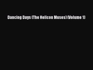 PDF Dancing Days (The Helicon Muses) (Volume 1) Free Books