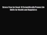 Read Stress Free for Good: 10 Scientifically Proven Life Skills for Health and Happiness Ebook