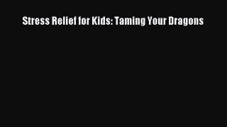 Read Stress Relief for Kids: Taming Your Dragons Ebook Free