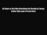 [PDF] 30 Days to Dry Skin Brushing Get Ready for Detox Softer Skin and a Fresh Start [Read]