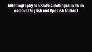 Read Autobiography of a Slave Autobiografia de un esclavo (English and Spanish Edition) Ebook