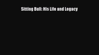 Download Sitting Bull: His Life and Legacy Ebook Free