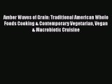 Read Amber Waves of Grain: Traditional American Whole Foods Cooking & Contemporary Vegetarian