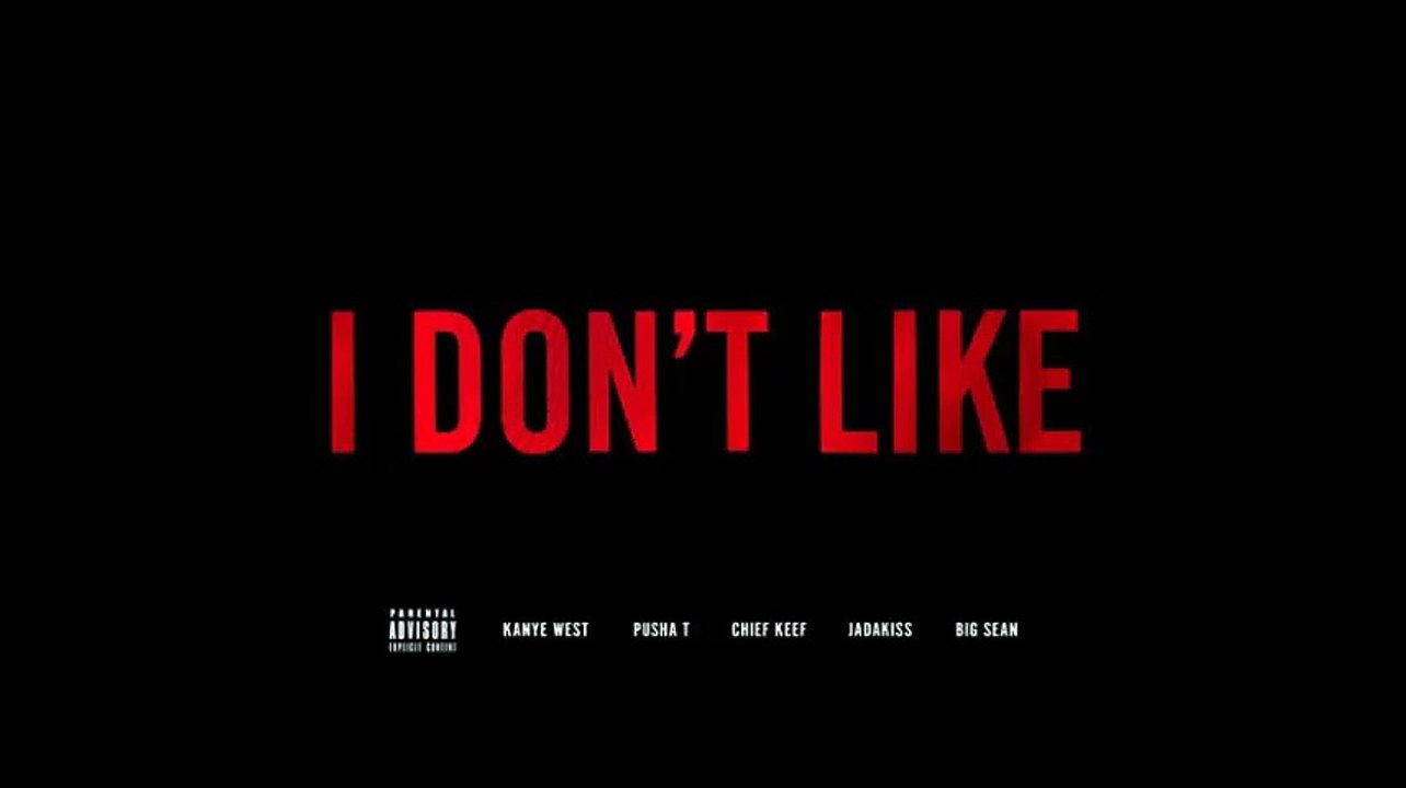 Kanye West - I Don't Like (feat. Pusha T, Big Sean, Jadakiss & Chief Keef)