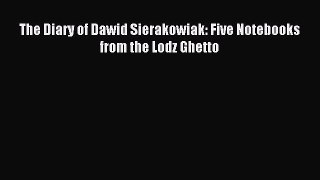 Read The Diary of Dawid Sierakowiak: Five Notebooks from the Lodz Ghetto PDF Free