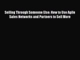 [PDF] Selling Through Someone Else: How to Use Agile Sales Networks and Partners to Sell More