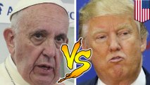 Trump vs. Pope Francis in an epic war of words over US-Mexico border issue