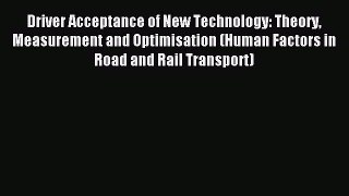Read Driver Acceptance of New Technology: Theory Measurement and Optimisation (Human Factors