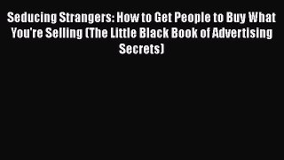 [PDF] Seducing Strangers: How to Get People to Buy What You're Selling (The Little Black Book