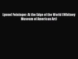 Read Lyonel Feininger: At the Edge of the World (Whitney Museum of American Art) Ebook Free