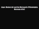 Download Léger: Modern Art and the Metropolis (Philadelphia Museum of Art) PDF Online