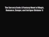 Download The Sorcery Code: A Fantasy Novel of Magic Romance Danger and Intrigue (Volume 1)