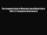 Read The Complete Book of Mustang: Every Model Since 1964 1/2 (Complete Book Series) Ebook
