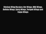 Read Chicken Wing Recipes: Hot Wings BBQ Wings Buffalo Wings Spicy Wings Teriyaki Wings and