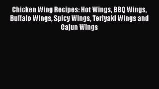 Read Chicken Wing Recipes: Hot Wings BBQ Wings Buffalo Wings Spicy Wings Teriyaki Wings and