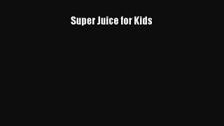 Read Super Juice for Kids PDF Free