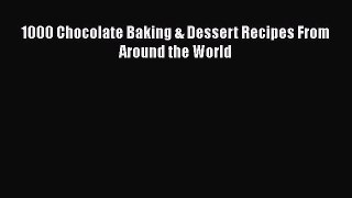 Read 1000 Chocolate Baking & Dessert Recipes From Around the World PDF Online
