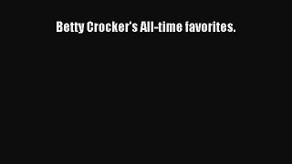 Read Betty Crocker's All-time favorites. Ebook Free