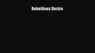 Read Rebellious Desire Ebook Free