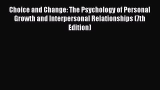 Read Choice and Change: The Psychology of Personal Growth and Interpersonal Relationships (7th