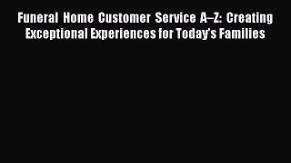 [PDF] Funeral Home Customer Service A–Z: Creating Exceptional Experiences for Today's Families