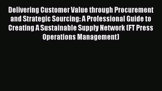 [PDF] Delivering Customer Value through Procurement and Strategic Sourcing: A Professional