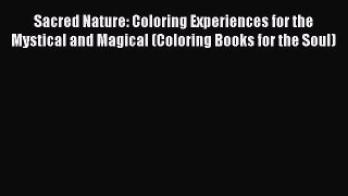 Read Sacred Nature: Coloring Experiences for the Mystical and Magical (Coloring Books for the