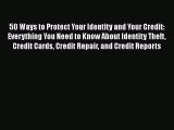 [PDF] 50 Ways to Protect Your Identity and Your Credit: Everything You Need to Know About Identity