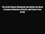 [PDF] The Credit Repair Handbook: Everything You Need to Know to Maintain Rebuild and Protect
