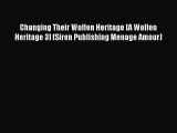 PDF Changing Their Wolfen Heritage [A Wolfen Heritage 3] (Siren Publishing Menage Amour) Read