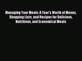 Read Managing Your Meals: A Year's Worth of Menus Shopping Lists and Recipes for Delicious