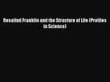 Read Rosalind Franklin and the Structure of Life (Profiles in Science) Ebook Free