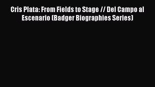 Read Cris Plata: From Fields to Stage // Del Campo al Escenario (Badger Biographies Series)