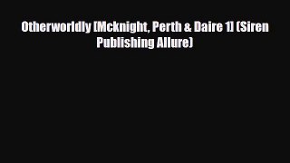 [PDF] Otherworldly [Mcknight Perth & Daire 1] (Siren Publishing Allure) [PDF] Online