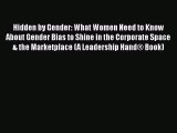 Download Hidden by Gender: What Women Need to Know About Gender Bias to Shine in the Corporate