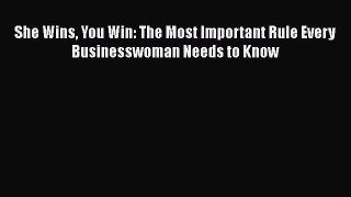 PDF She Wins You Win: The Most Important Rule Every Businesswoman Needs to Know Read Online