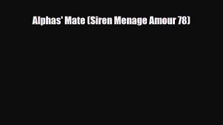 [PDF] Alphas' Mate (Siren Menage Amour 78) [Download] Online