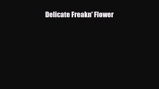[Download] Delicate Freakn' Flower [PDF] Full Ebook