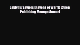 [Download] Jaklyn's Saviors [Ravens of War 3] (Siren Publishing Menage Amour) [PDF] Online