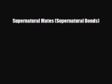 [PDF] Supernatural Mates (Supernatural Bonds) [PDF] Full Ebook