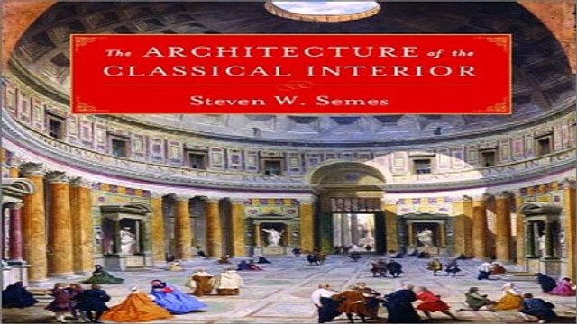 The Architecture of the Classical Interior Classical America Series in Art and Architecture