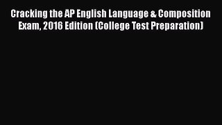 Read Cracking the AP English Language & Composition Exam 2016 Edition (College Test Preparation)