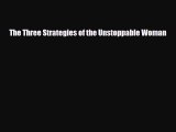 [PDF] The Three Strategies of the Unstoppable Woman [PDF] Full Ebook