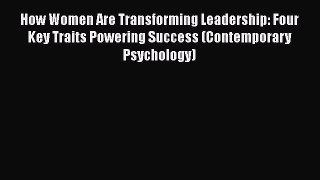 PDF How Women Are Transforming Leadership: Four Key Traits Powering Success (Contemporary Psychology)