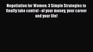 Download Negotiation for Women: 3 Simple Strategies to finally take control - of your money