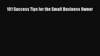 Download 101 Success Tips for the Small Business Owner Free Books
