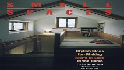 Small Spaces  Stylish Ideas for Making More of Less in the Home Ebook pdf download