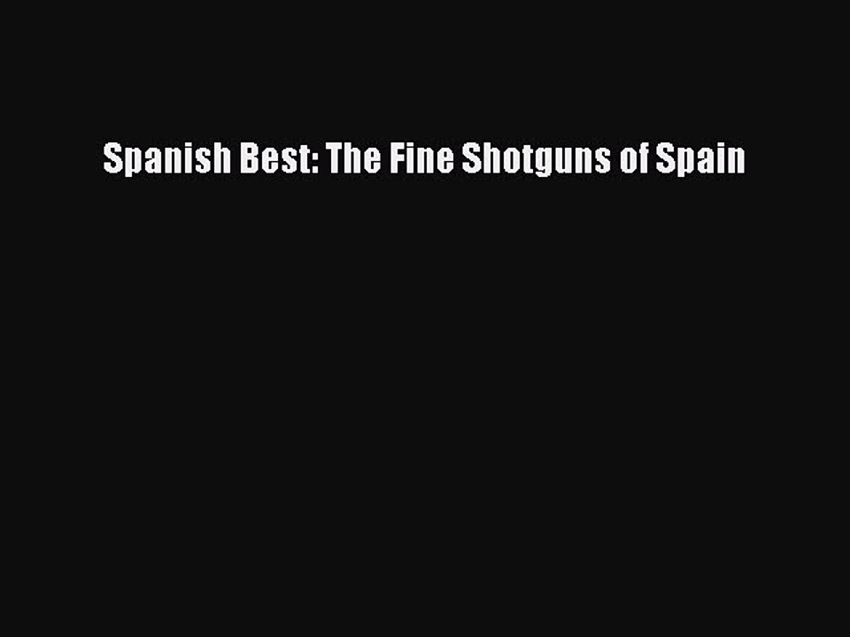 Read Spanish Best: The Fine Shotguns of Spain Ebook Free