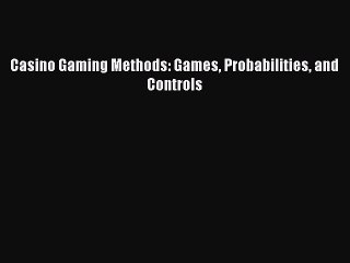 Read Casino Gaming Methods: Games Probabilities and Controls Ebook Free